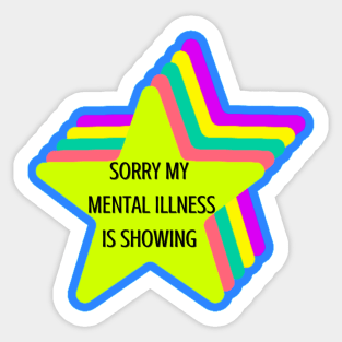 Sorry my mental illness is showing Sticker